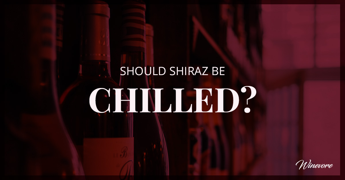 Should Shiraz Be Chilled