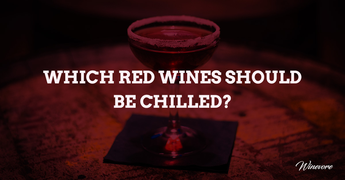 Which Red Wines Should Be Chilled